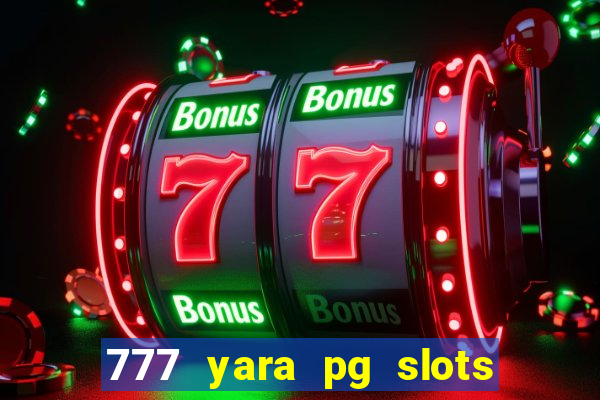 777 yara pg slots paga mesmo